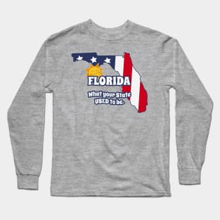 Funny FLORIDA "What Your State Used to Be" Long Sleeve T-Shirt